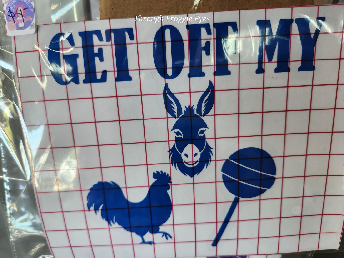 Get Off My Donkey (Ass) Rooster (Cock) Sucker vinyl decal 6in