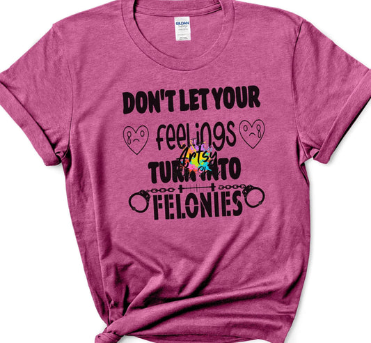 Don't let your feelings turn into felonies SVG & PNG with unmarked mock